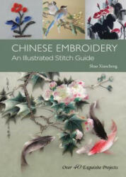 Chinese Embroidery - An Illustrated Stitch Guide - Over 40 Exquisite Projects (ISBN: 9781602201590)