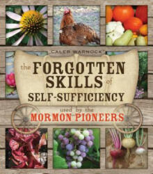 The Forgotten Skills of Self-Sufficiency Used by the Mormon Pioneers - Caleb Warnock (ISBN: 9781599555102)