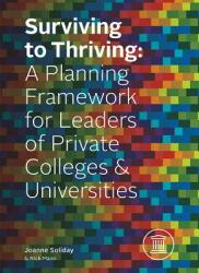 Surviving to Thriving: A Planning Framework for Leaders of Private Colleges & Universities (ISBN: 9781599328904)
