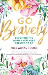 Go Bravely - Emily Wilson Hussem (ISBN: 9781594718250)