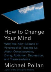 How to Change Your Mind - Michael Pollan (ISBN: 9781594204227)
