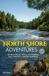 North Shore Adventures: The Best Hiking Biking and Paddling from Duluth to Grand Portage (ISBN: 9781591937586)