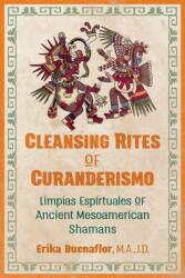 Cleansing Rites of Curanderismo - Erika Buenaflor (ISBN: 9781591433118)