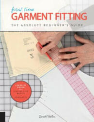 First Time Garment Fitting: The Absolute Beginner's Guide - Learn by Doing * Step-By-Step Basics + 8 Projects (ISBN: 9781589239623)