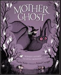 Mother Ghost: Nursery Rhymes for Little Monsters - Rachel Kolar, Roland Garrigue (ISBN: 9781585363926)