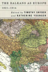 Balkans as Europe, 1821-1914 - Timothy Snyder (ISBN: 9781580469159)