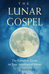 The Lunar Gospel: The Complete Guide to Your Astrological Moon (ISBN: 9781578636266)