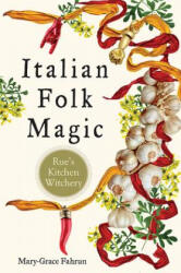 Italian Folk Magic - Mary-Grace Fahrun (ISBN: 9781578636181)