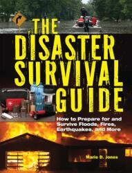 The Disaster Survival Guide: How to Prepare for and Survive Floods Fires Earthquakes and More (ISBN: 9781578596737)