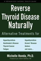 Reverse Thyroid Disease Naturally: Alternative Treatments for Hyperthyroidism Hypothyroidism Hashimoto's Disease Graves' Disease Thyroid Cancer G (ISBN: 9781578267569)
