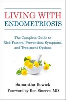 Living with Endometriosis: The Complete Guide to Risk Factors Symptoms and Treatment Options (ISBN: 9781578267460)