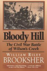 Bloody Hill: The Civil War Battle of Wilson's Creek (ISBN: 9781574882056)