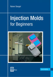 Injection Moulds for Beginners - Rainer Dangel (ISBN: 9781569906316)