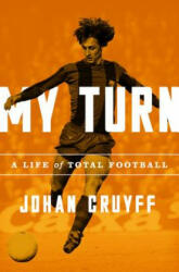 My Turn: A Life of Total Football - Johan Cruyff (ISBN: 9781568588414)