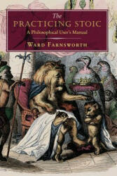 Practicing Stoic - Ward Farnsworth (ISBN: 9781567926118)