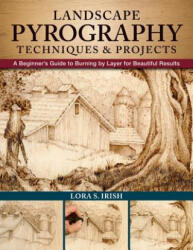 Landscape Pyrography Techniques & Projects - Lora Irish (ISBN: 9781565239319)