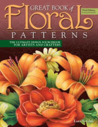 Great Book of Floral Patterns, Third Edition - Lora S. Irish (ISBN: 9781565239258)