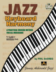 Jazz Keyboard Harmony: A Practical Voicing Method for All Musicians, Book & Online Audio - Phil DeGreg (ISBN: 9781562240691)