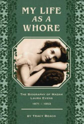 My Life as a Whore: The Biography of Madam Laura Evens (ISBN: 9781555664626)