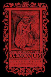 Pseudomonarchia Daemonum: The False Monarchy of Demons - Johann Weyer, Reginald Scot (ISBN: 9781548945619)