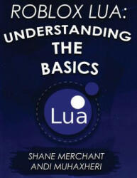 Roblox Lua: Understanding the Basics: Get Started with Roblox Programming - Shane Merchant (ISBN: 9781548936891)