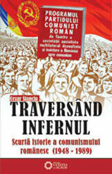 Traversand infernul. Scurta istorie a comunismului romanesc. 1948-1989 - Cezar Stanciu (2010)