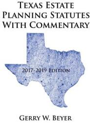 Texas Estate Planning Statutes with Commentary: 2017-2019 Edition (ISBN: 9781546203261)