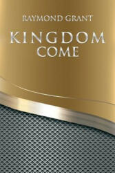 Kingdom Come - RAYMOND GRANT (ISBN: 9781546200529)