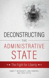Deconstructing the Administrative State (ISBN: 9781545621677)