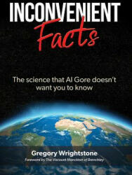 Inconvenient Facts: The Science That Al Gore Doesn't Want You to Know - Gregory Wrightstone (ISBN: 9781545614105)