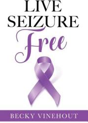 Live Seizure Free (ISBN: 9781545609378)