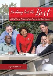 Nothing But the Best: A Guide to Preaching Powerful Sermons (ISBN: 9781543473438)