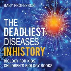 The Deadliest Diseases in History - Biology for Kids - Children's Biology Books (ISBN: 9781541938830)