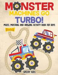 Monster Machines Go Turbo! Mazes Matching and Drawing Activity Book for Boys (ISBN: 9781541934436)