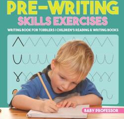 Pre-Writing Skills Exercises - Writing Book for Toddlers Children's Reading & Writing Books - BABY PROFESSOR (ISBN: 9781541928619)