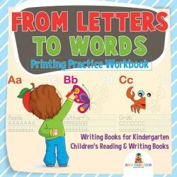 From Letters to Words - Printing Practice Workbook - Writing Books for Kindergarten Children's Reading & Writing Books - BABY PROFESSOR (ISBN: 9781541928312)