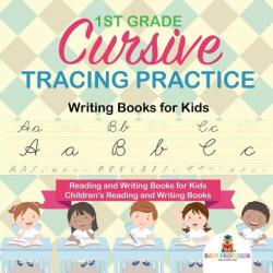 1st Grade Cursive Tracing Practice - Writing Books for Kids - Reading and Writing Books for Kids - Children's Reading and Writing Books (ISBN: 9781541925700)