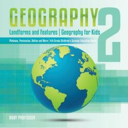 Geography 2 - Landforms and Features - Geography for Kids - Plateaus Peninsulas Deltas and More - 4th Grade Children's Science Education books (ISBN: 9781541917484)