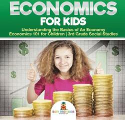 Economics for Kids - Understanding the Basics of An Economy - Economics 101 for Children - 3rd Grade Social Studies (ISBN: 9781541917415)