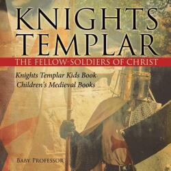 Knights Templar the Fellow-Soldiers of Christ Knights Templar Kids Book Children's Medieval Books (ISBN: 9781541917262)