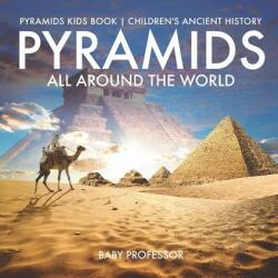 Pyramids All Around the World Pyramids Kids Book Children's Ancient History - BABY PROFESSOR (ISBN: 9781541917255)