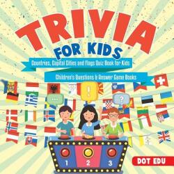 Trivia for Kids Countries, Capital Cities and Flags Quiz Book for Kids Children's Questions & Answer Game Books - DOT EDU (ISBN: 9781541916906)