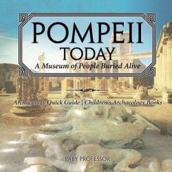 Pompeii Today: A Museum of People Buried Alive - Archaeology Quick Guide - Children's Archaeology Books (ISBN: 9781541916418)