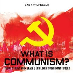 What is Communism? Social Studies Book Grade 6 Children's Government Books - BABY PROFESSOR (ISBN: 9781541912618)