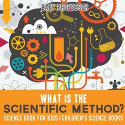 What is the Scientific Method? Science Book for Kids Children's Science Books - BABY PROFESSOR (ISBN: 9781541912212)