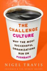 The Challenge Culture: Why the Most Successful Organizations Run on Pushback (ISBN: 9781541762145)