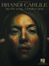 Brandi Carlile - By the Way I Forgive You (ISBN: 9781540015655)