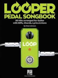 Looper Pedal Songbook: 50 Hits Arranged for Guitar with Riffs, Chords, Lyrics & More (ISBN: 9781540012753)
