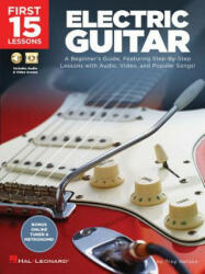 First 15 Lessons - Electric Guitar: A Beginner's Guide, Featuring Step-By-Step Lessons with Audio, Video, and Popular Songs! - Troy Nelson (ISBN: 9781540002921)