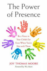 The Power of Presence: Be a Voice in Your Child's Ear Even When You're Not with Them (ISBN: 9781538743805)